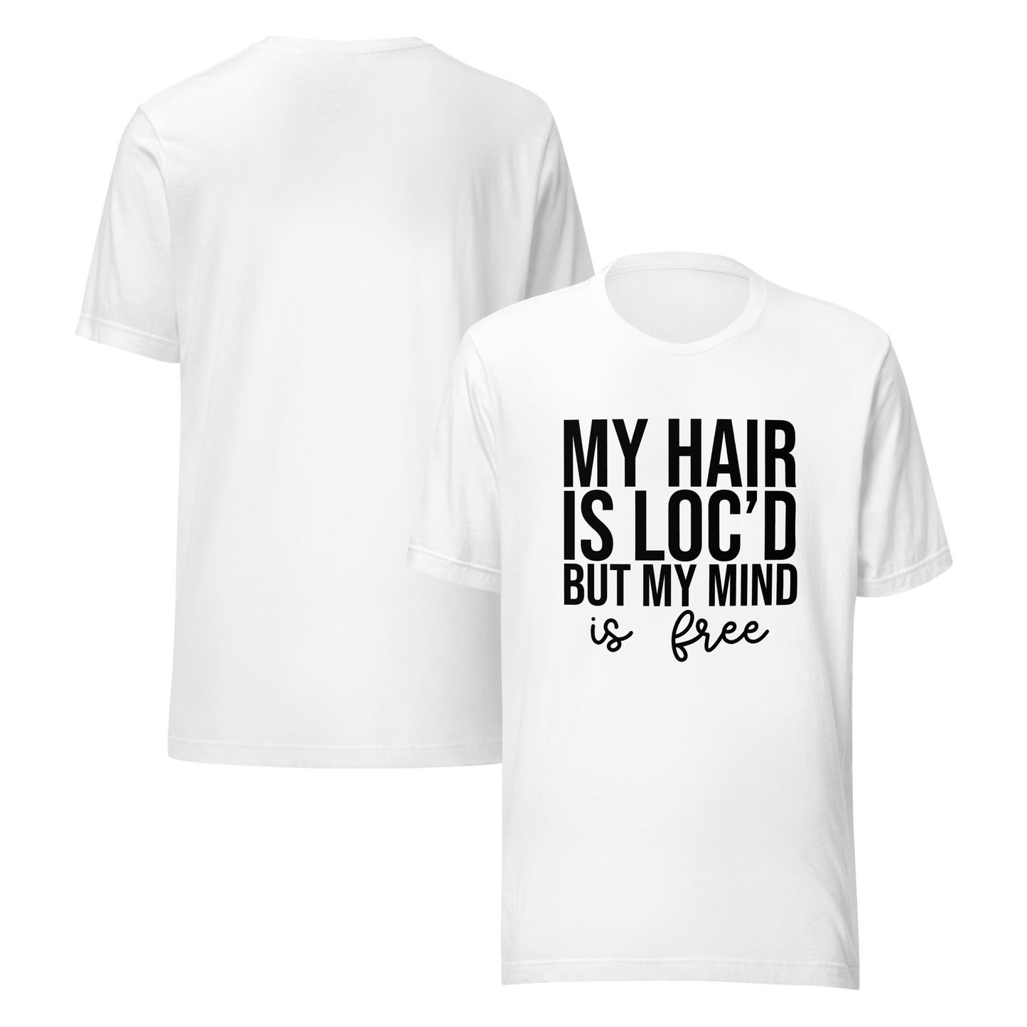 My Hair Is Loc'd But My Mind is Free  t-shirt